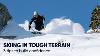 How To Ski In Tough Terrain 3 Tips With Tom Gellie