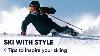 How To Ski With Style 4 Tips To Inspire Your Skiing Style With Richard Amacker